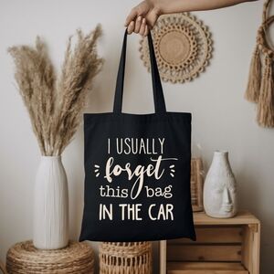 Custom Black Tote I Usually Forget This Bag In The Car